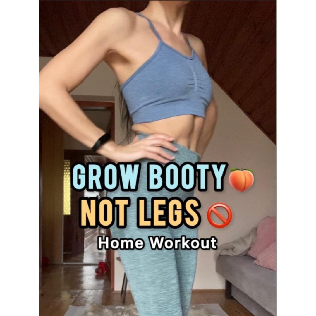 Grow Booty Not Legs-Build Your Butt, Slim Legs Home Workout