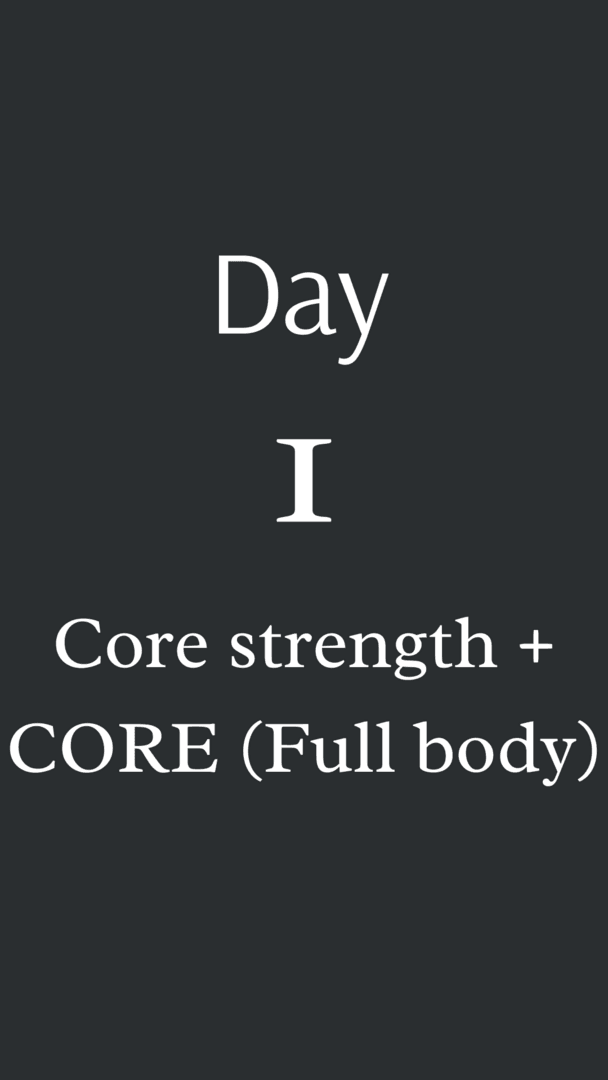 Day 1: Core strength + CORE (Full body)