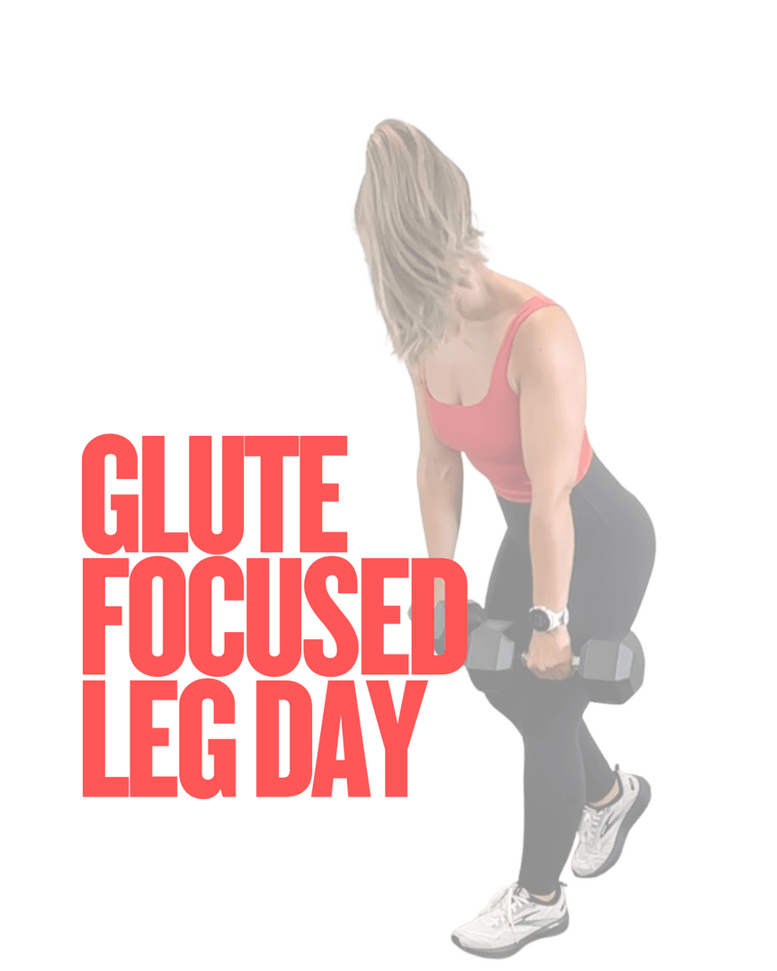 GLUTE FOCUSED LEG DAY