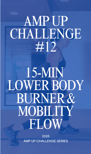 Amp Up Challenge #12: 15-Minute Lower Body Burner and Mobility Flow