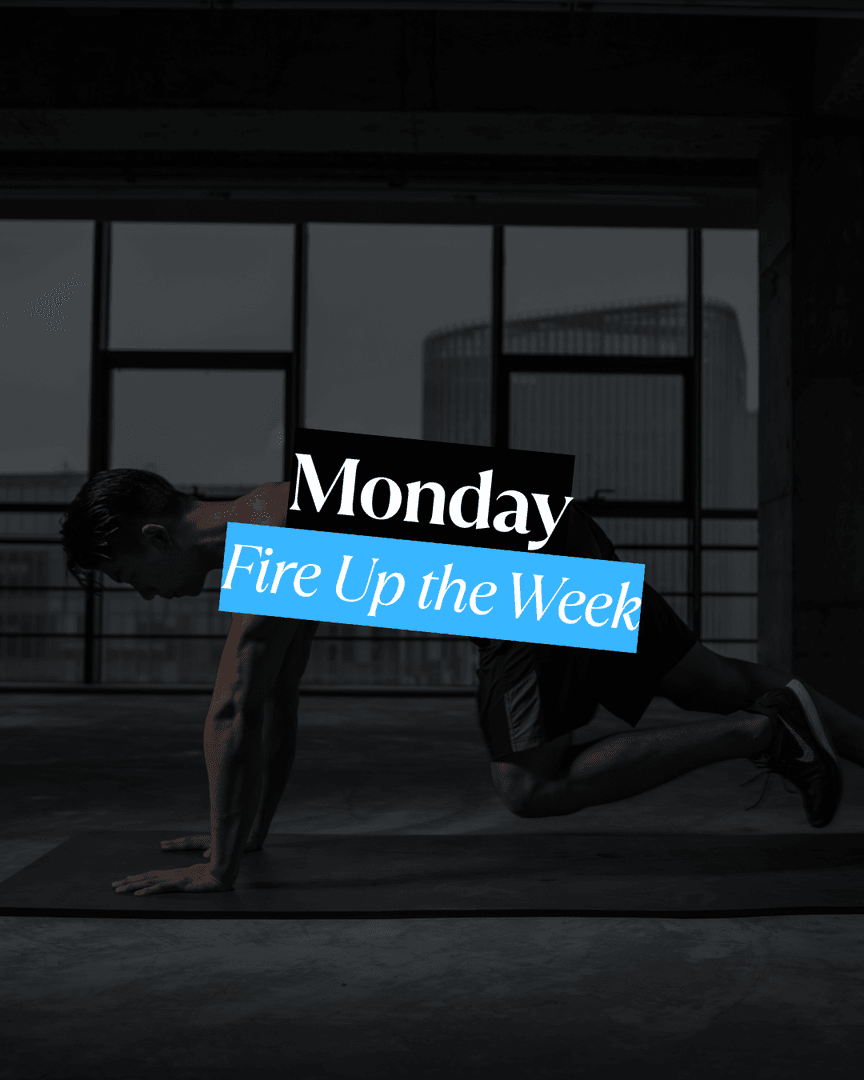 Monday – Fire Up the Week