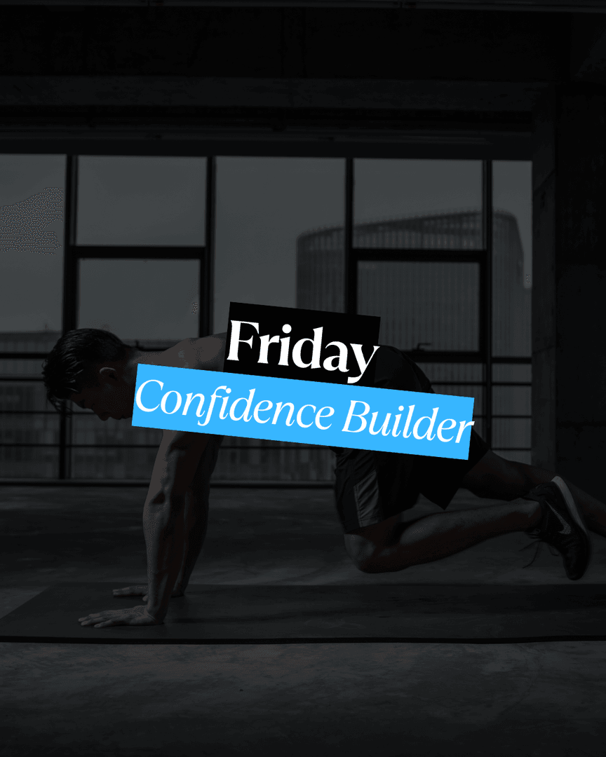 Friday – Confidence Builder