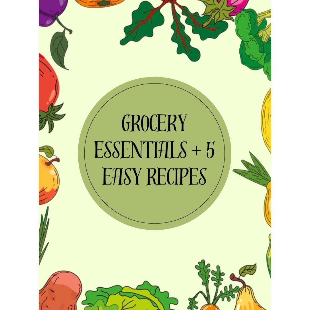 Grocery Essentials + 5 Recipes