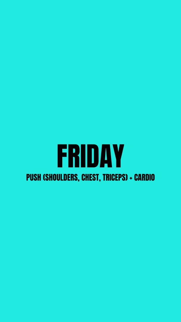 FRIDAY -  Push (Shoulders, Chest, Triceps) + CARDIO 