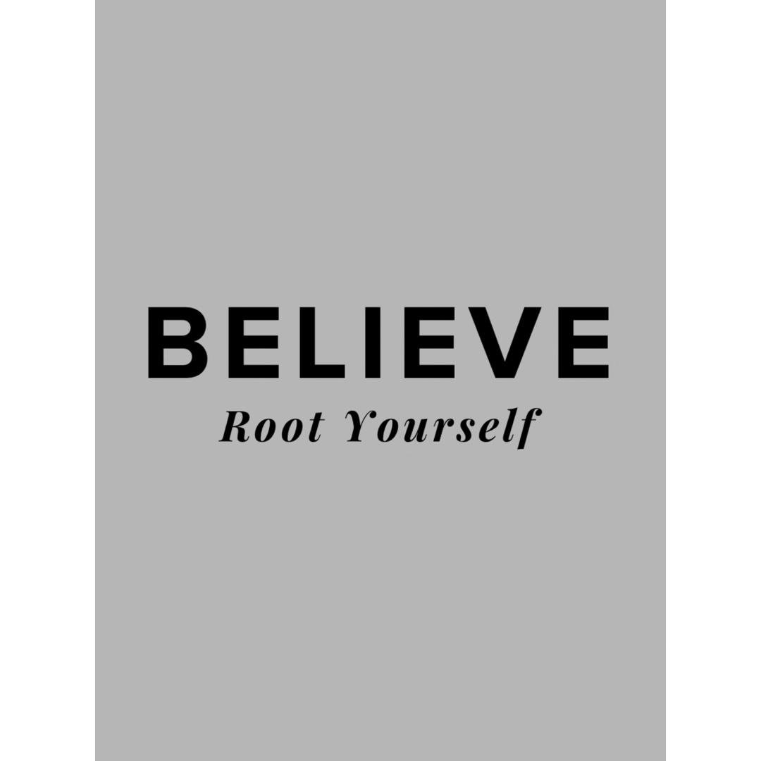 BELIEVE: Root Yourself.